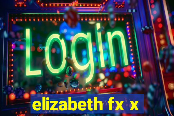 elizabeth fx x